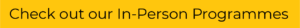 Check out our In-Person Programmes